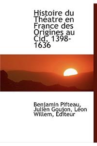 Histoire Du Th Atre En France Des Origines Au Cid, 1398-1636