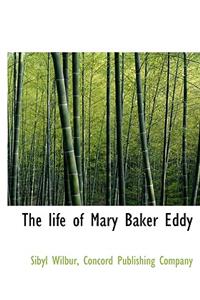 The Life of Mary Baker Eddy