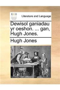 Dewisol Ganiadau Yr Oeshon. ... Gan, Hugh Jones.