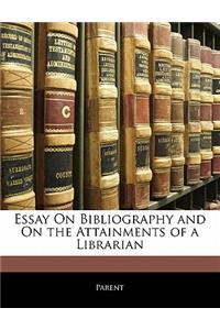 Essay on Bibliography and on the Attainments of a Librarian