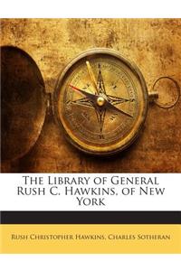The Library of General Rush C. Hawkins, of New York