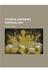 Thomas Andrews Shipbuilder