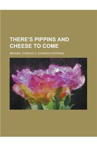 There's Pippins and Cheese to Come