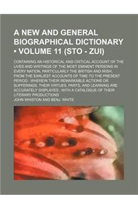 A   New and General Biographical Dictionary (Volume 11 (Sto - Zui)); Containing an Historical and Critical Account of the Lives and Writings of the Mo