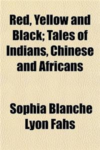 Red, Yellow and Black; Tales of Indians, Chinese and Africans