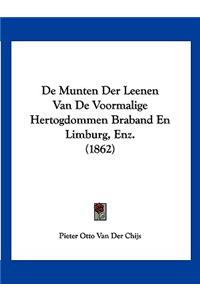 De Munten Der Leenen Van De Voormalige Hertogdommen Braband En Limburg, Enz. (1862)