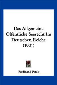Das Allgemeine Offentliche Seerecht Im Deutschen Reiche (1901)