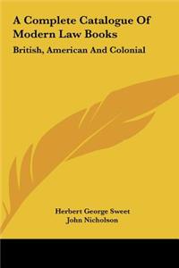 A Complete Catalogue of Modern Law Books