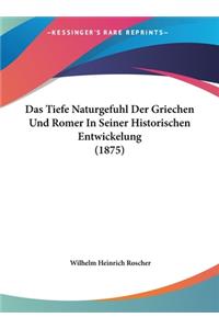 Das Tiefe Naturgefuhl Der Griechen Und Romer in Seiner Historischen Entwickelung (1875)
