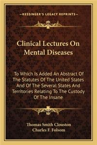 Clinical Lectures On Mental Diseases