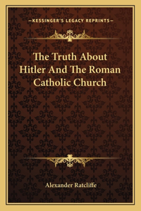 Truth About Hitler And The Roman Catholic Church