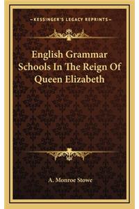 English Grammar Schools in the Reign of Queen Elizabeth