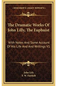 The Dramatic Works of John Lilly, the Euphuist