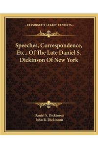 Speeches, Correspondence, Etc., of the Late Daniel S. Dickinson of New York