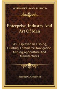 Enterprise, Industry and Art of Man