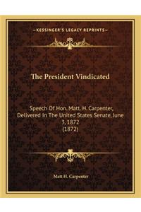 The President Vindicated: Speech of Hon. Matt. H. Carpenter, Delivered in the United States Senate, June 3, 1872 (1872)