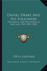 Daniel Drake and His Followers: Historical and Biographical Sketches, 1785-1909 (1909)