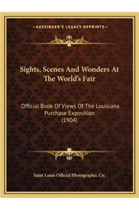 Sights, Scenes And Wonders At The World's Fair