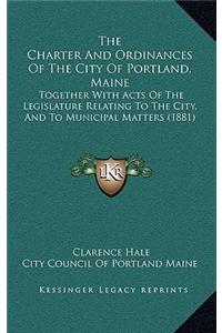 The Charter and Ordinances of the City of Portland, Maine