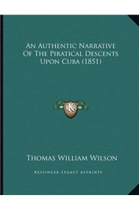 An Authentic Narrative Of The Piratical Descents Upon Cuba (1851)