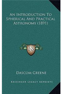 An Introduction to Spherical and Practical Astronomy (1891)