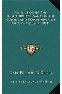 Redemptioners And Indentured Servants In The Colony And Commonwealth Of Pennsylvania (1901)