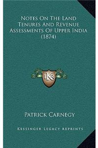 Notes on the Land Tenures and Revenue Assessments of Upper India (1874)