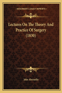 Lectures on the Theory and Practice of Surgery (1830)