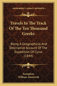 Travels in the Track of the Ten Thousand Greeks