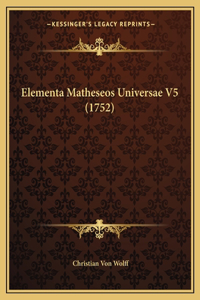 Elementa Matheseos Universae V5 (1752)