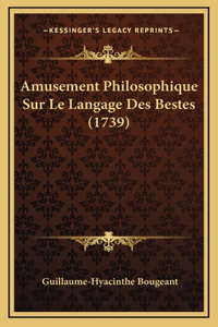 Amusement Philosophique Sur Le Langage Des Bestes (1739)