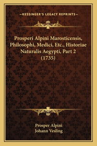 Prosperi Alpini Marosticensis, Philosophi, Medici, Etc., Historiae Naturalis Aegypti, Part 2 (1735)