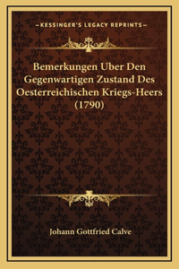 Bemerkungen Uber Den Gegenwartigen Zustand Des Oesterreichischen Kriegs-Heers (1790)