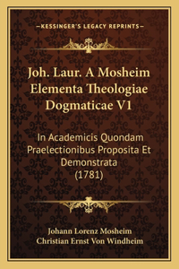Joh. Laur. A Mosheim Elementa Theologiae Dogmaticae V1