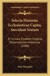 Selecta Historiae Ecclesiasticae Capita, Saeculum Sextum