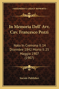 In Memoria Dell' Avv. Cav. Francesco Pozzi
