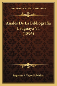 Anales De La Bibliografia Uruguaya V1 (1896)