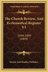 The Church Review, And Ecclesiastical Register V1