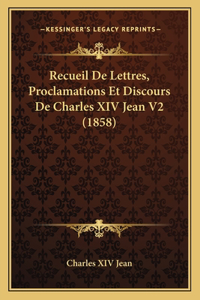Recueil De Lettres, Proclamations Et Discours De Charles XIV Jean V2 (1858)
