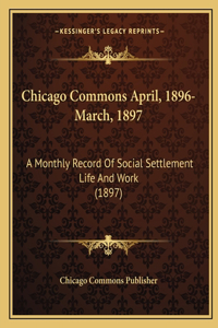 Chicago Commons April, 1896-March, 1897