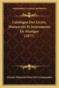 Catalogue Des Livres, Manuscrits Et Instruments De Musique (1877)