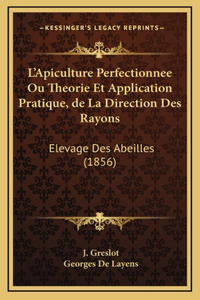 L'Apiculture Perfectionnee Ou Theorie Et Application Pratique, de La Direction Des Rayons
