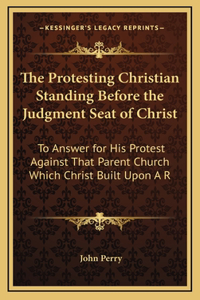 The Protesting Christian Standing Before the Judgment Seat of Christ