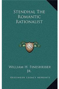 Stendhal The Romantic Rationalist