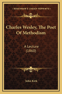 Charles Wesley, The Poet Of Methodism