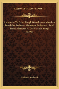 Aminnelse-Tal Ofver Kongl. Vetenskaps Academiens Framledne Ledamot, Matheseos Professorn I Lund Samt Ledamoten Af Dar Varande Kongl. (1791)