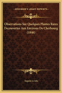 Observations Sur Quelques Plantes Rares Decouvertes Aux Environs De Cherbourg (1846)