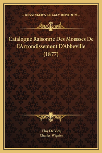 Catalogue Raisonne Des Mousses De L'Arrondissement D'Abbeville (1877)