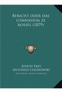 Bericht Oder Das Gymnasium Ze Rossel (1879)