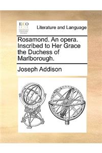Rosamond. an Opera. Inscribed to Her Grace the Duchess of Marlborough.